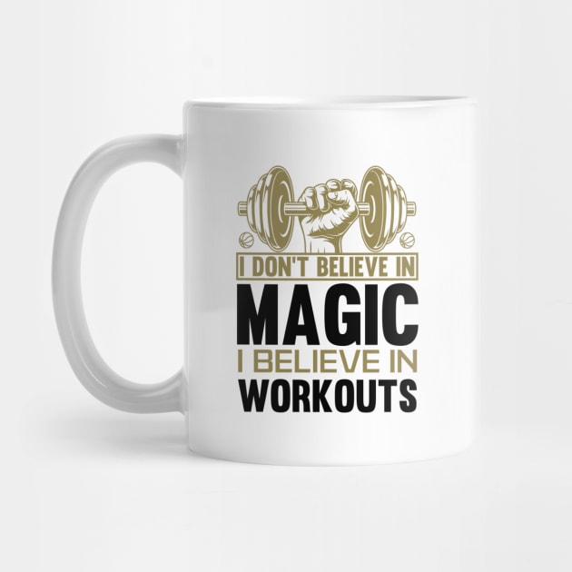 I DONT BELIEVE IN MAGIC....I BELIEVE IN WORKOUTS by formony designs